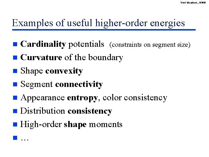 Yuri Boykov, UWO Examples of useful higher-order energies Cardinality potentials (constraints on segment size)