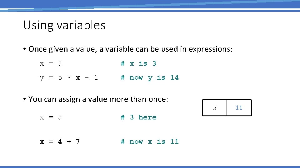 Using variables • Once given a value, a variable can be used in expressions: