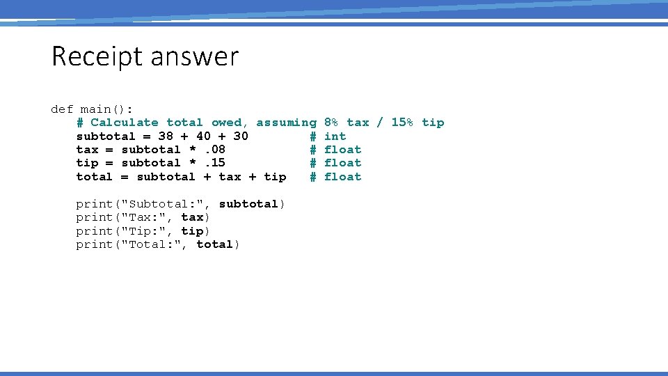 Receipt answer def main(): # Calculate total owed, assuming subtotal = 38 + 40