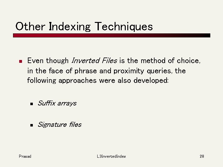 Other Indexing Techniques n Even though Inverted Files is the method of choice, in