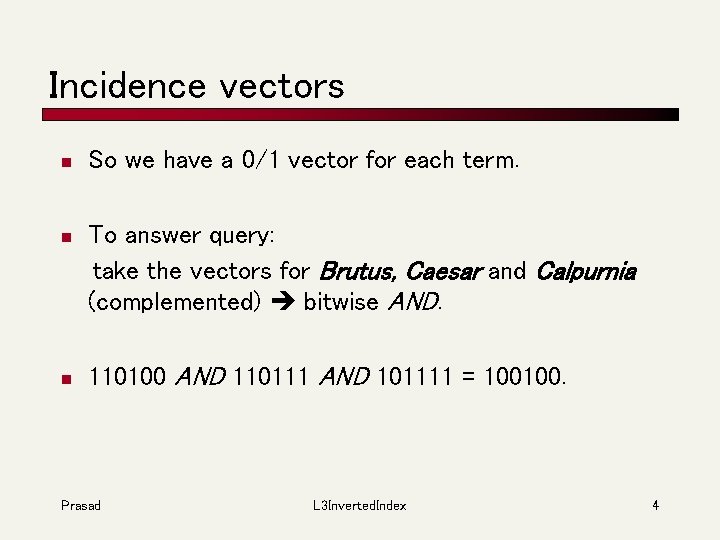 Incidence vectors n So we have a 0/1 vector for each term. n To