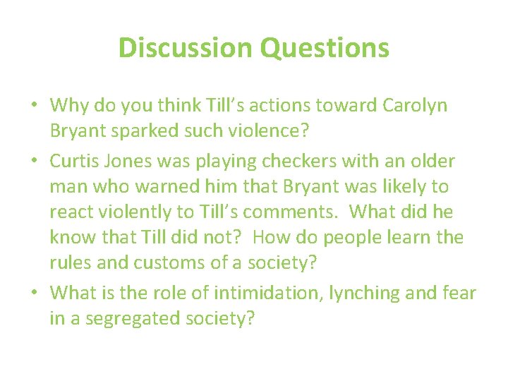 Discussion Questions • Why do you think Till’s actions toward Carolyn Bryant sparked such