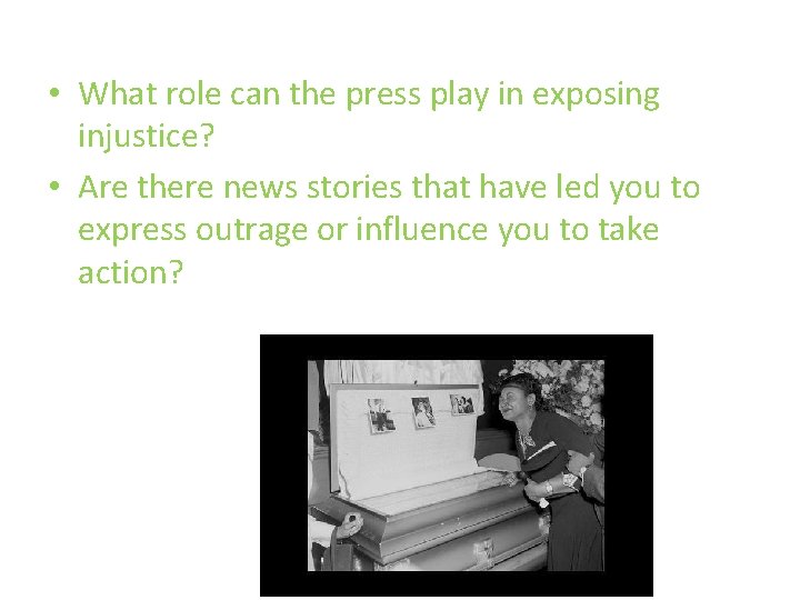 • What role can the press play in exposing injustice? • Are there