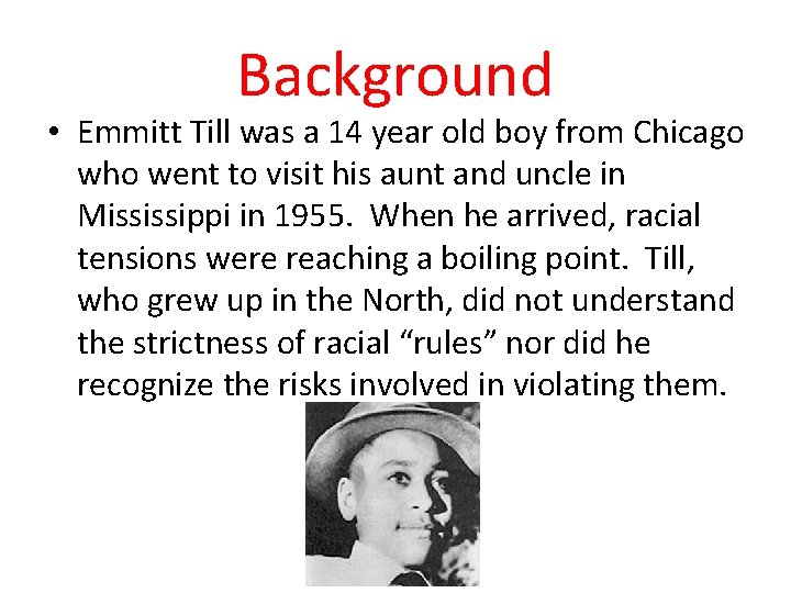 Background • Emmitt Till was a 14 year old boy from Chicago who went