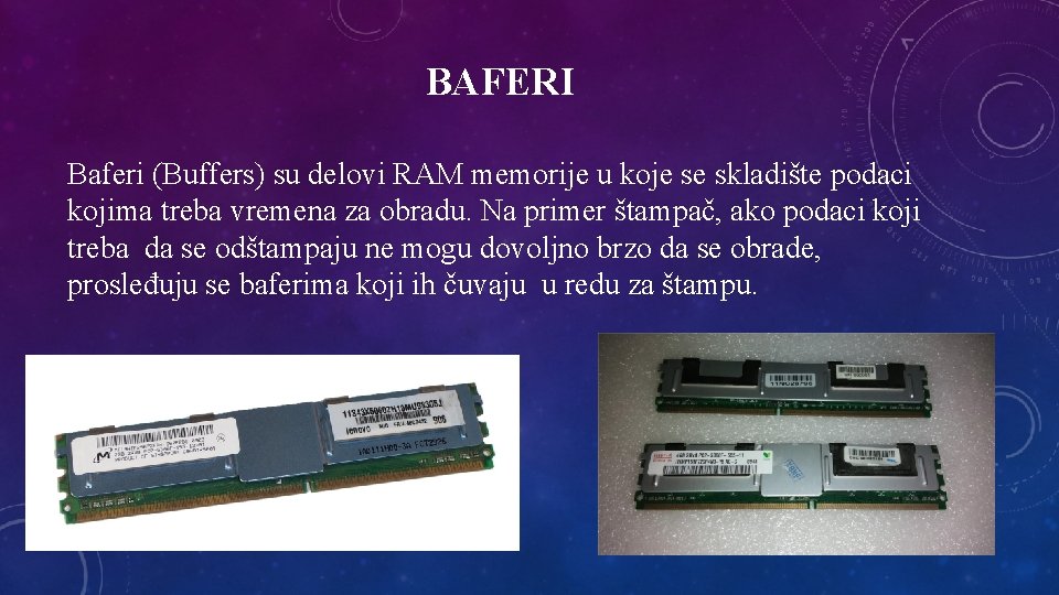 BAFERI Baferi (Buffers) su delovi RAM memorije u koje se skladište podaci kojima treba