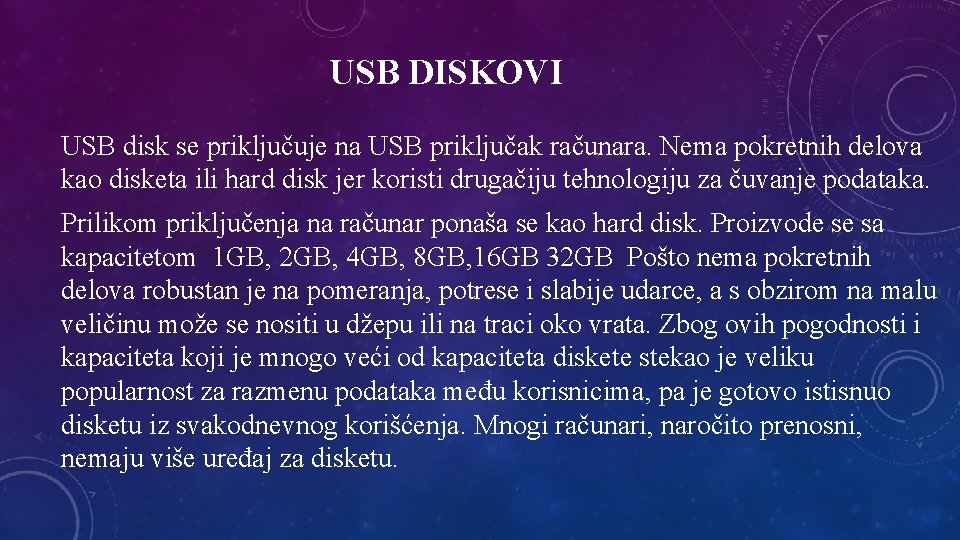 USB DISKOVI USB disk se priključuje na USB priključak računara. Nema pokretnih delova kao