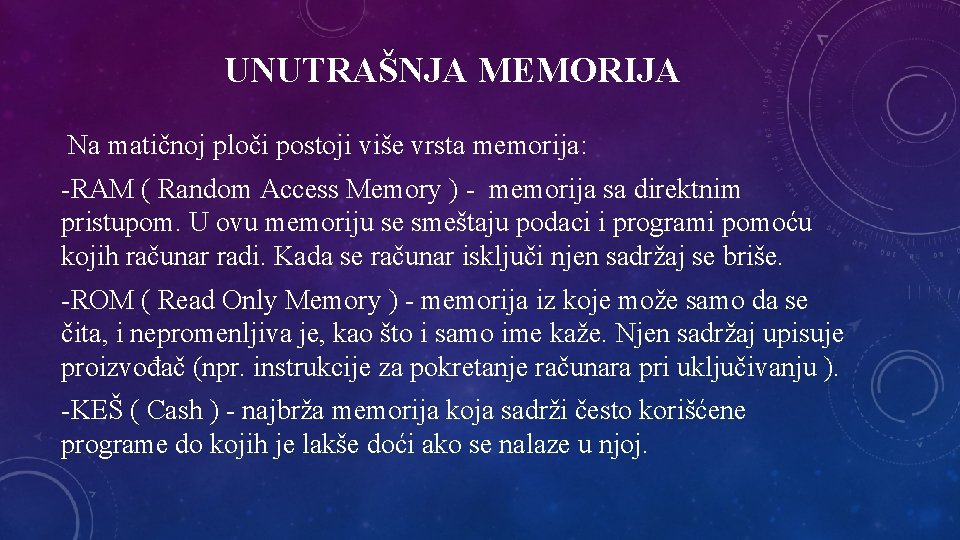 UNUTRAŠNJA MEMORIJA Na matičnoj ploči postoji više vrsta memorija: -RAM ( Random Access Memory