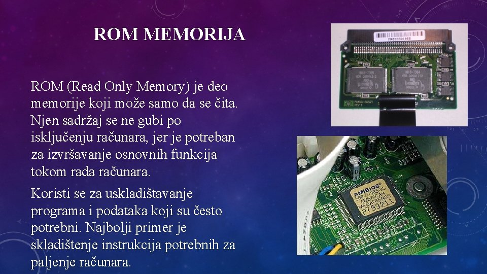 ROM MEMORIJA ROM (Read Only Memory) je deo memorije koji može samo da se