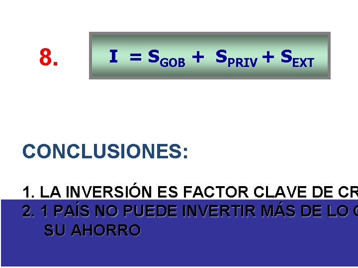 8. I = SGOB + SPRIV + SEXT CONCLUSIONES: 1. LA INVERSIÓN ES FACTOR