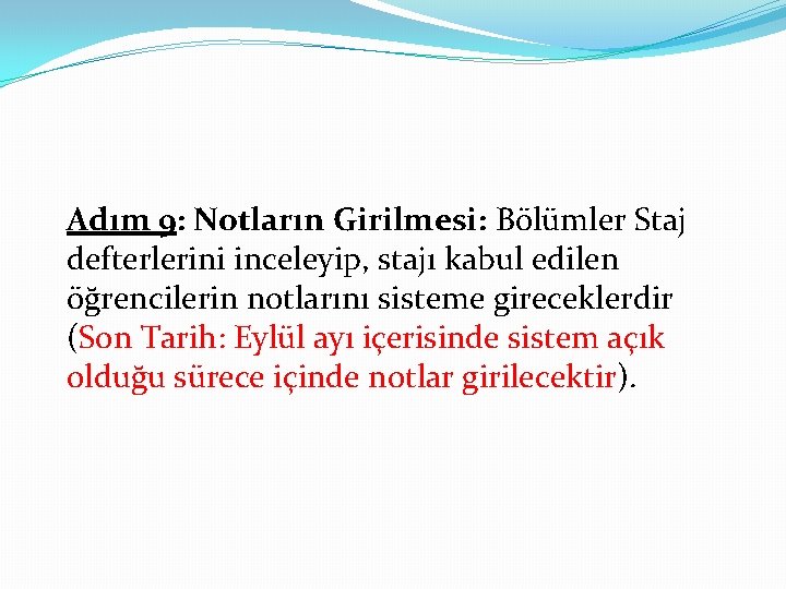 Adım 9: Notların Girilmesi: Bölümler Staj defterlerini inceleyip, stajı kabul edilen öğrencilerin notlarını sisteme