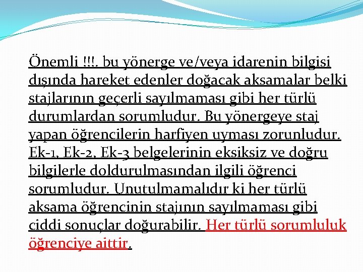 Önemli !!!. bu yönerge ve/veya idarenin bilgisi dışında hareket edenler doğacak aksamalar belki stajlarının