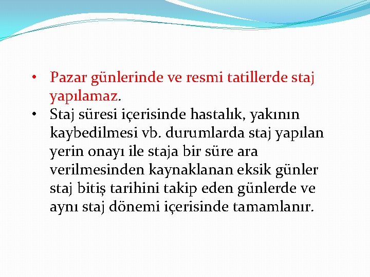  • Pazar günlerinde ve resmi tatillerde staj yapılamaz. • Staj süresi içerisinde hastalık,