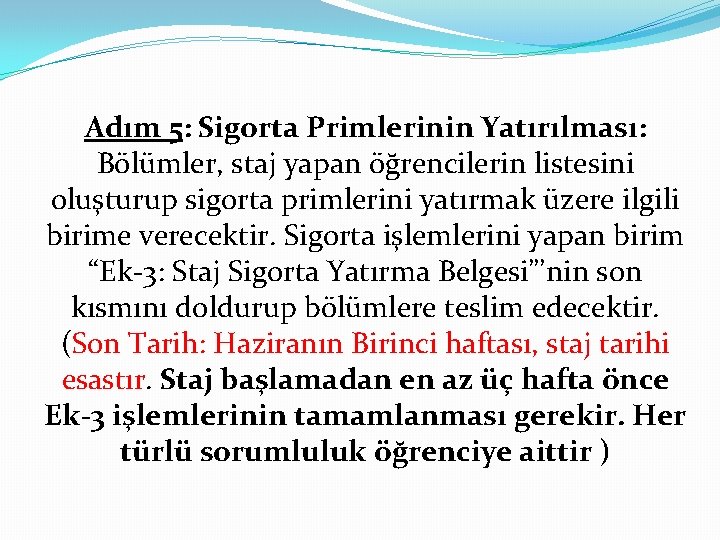 Adım 5: Sigorta Primlerinin Yatırılması: Bölümler, staj yapan öğrencilerin listesini oluşturup sigorta primlerini yatırmak