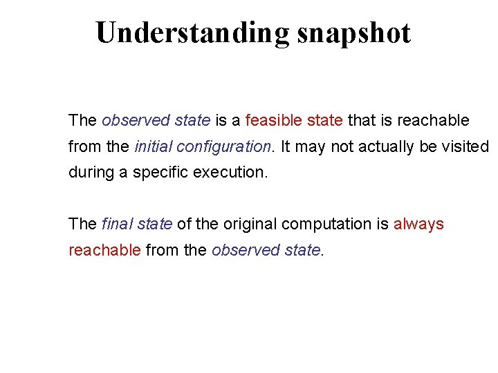 Understanding snapshot The observed state is a feasible state that is reachable from the