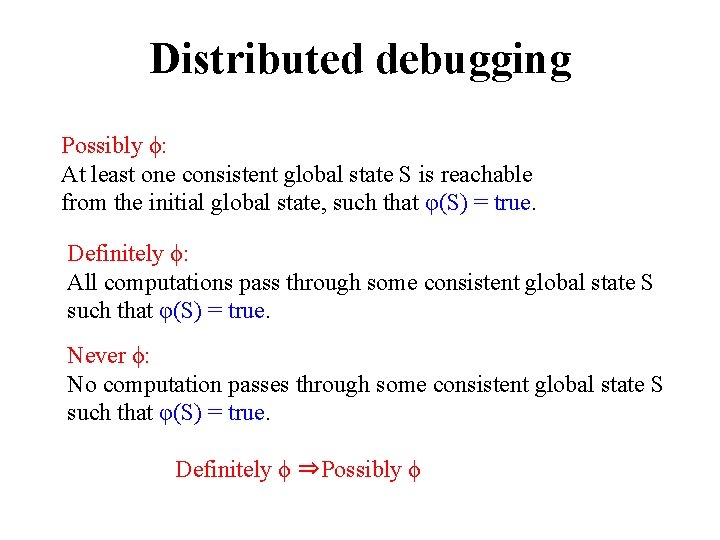 Distributed debugging Possibly ϕ: At least one consistent global state S is reachable from