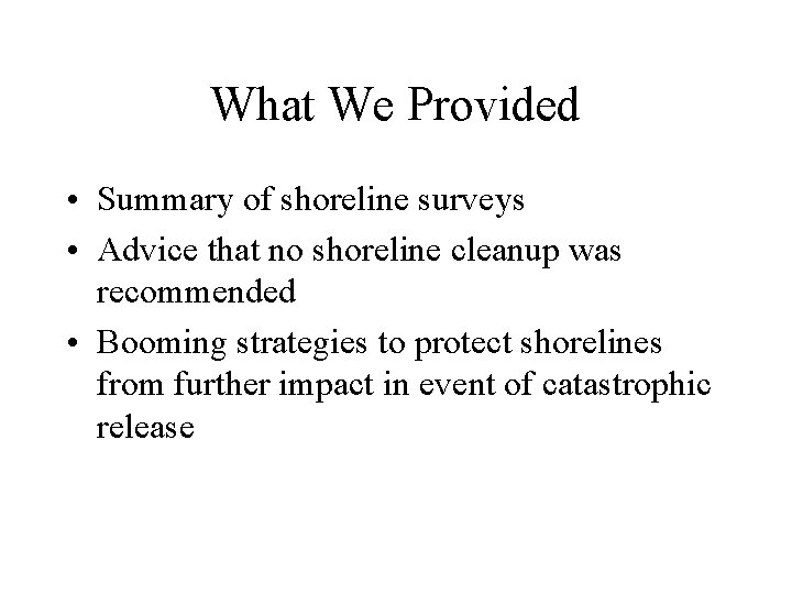What We Provided • Summary of shoreline surveys • Advice that no shoreline cleanup