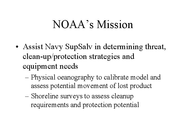 NOAA’s Mission • Assist Navy Sup. Salv in determining threat, clean-up/protection strategies and equipment