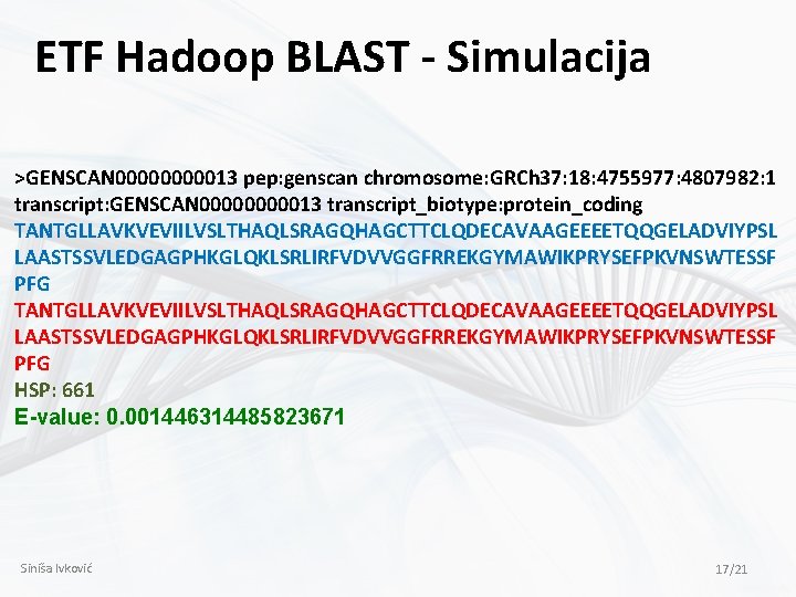 ETF Hadoop BLAST - Simulacija >GENSCAN 0000013 pep: genscan chromosome: GRCh 37: 18: 4755977: