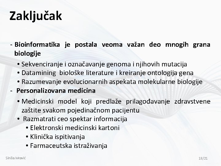 Zaključak - Bioinformatika je postala veoma važan deo mnogih grana biologije • Sekvenciranje i