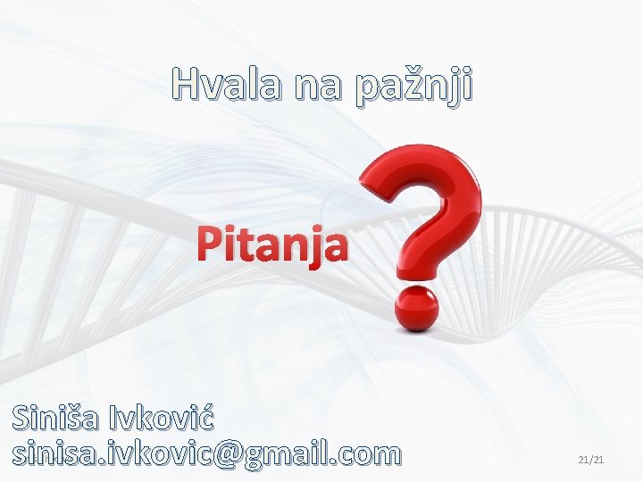 Hvala na pažnji Pitanja Siniša Ivković sinisa. ivkovic@gmail. com Siniša Ivković 21/21 