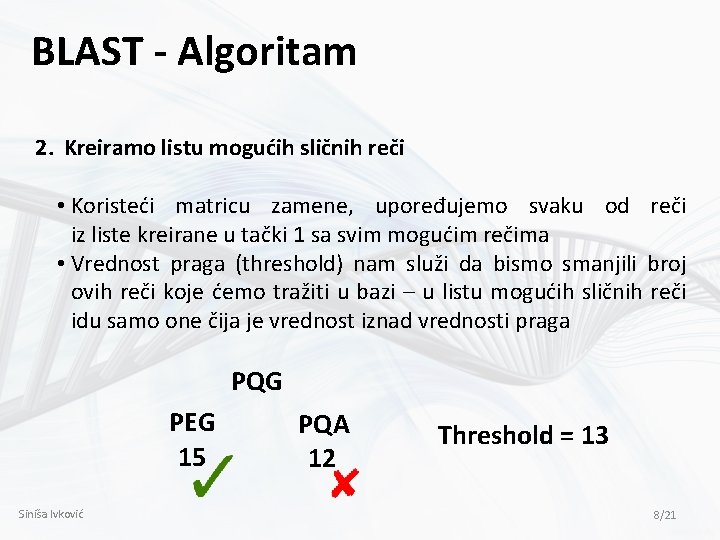 BLAST - Algoritam 2. Kreiramo listu mogućih sličnih reči • Koristeći matricu zamene, upoređujemo