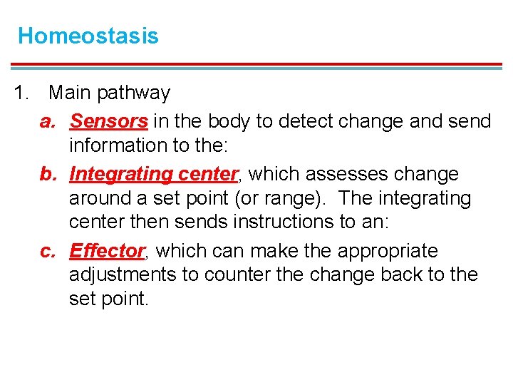 Homeostasis 1. Main pathway a. Sensors in the body to detect change and send