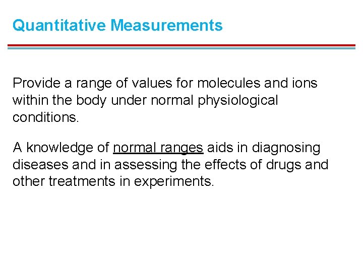 Quantitative Measurements Provide a range of values for molecules and ions within the body