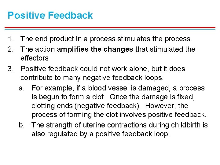 Positive Feedback 1. The end product in a process stimulates the process. 2. The