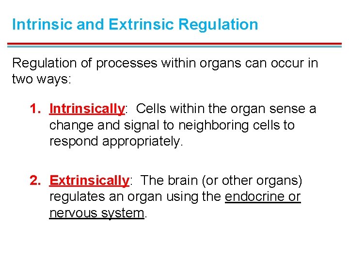 Intrinsic and Extrinsic Regulation of processes within organs can occur in two ways: 1.