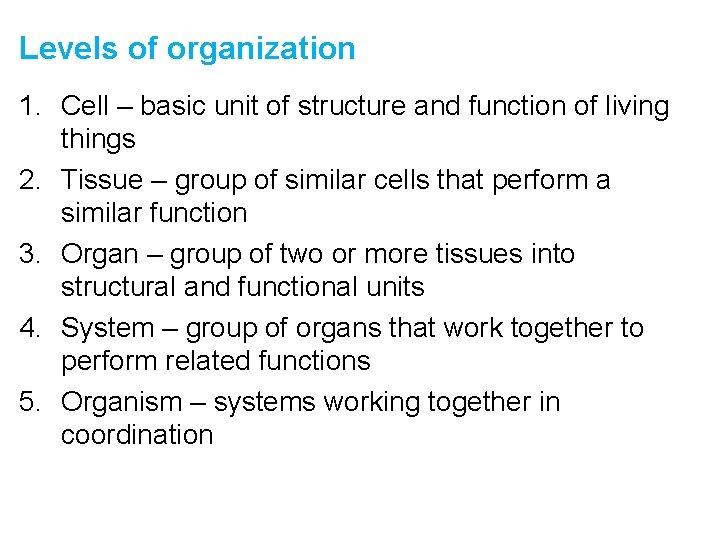 Levels of organization 1. Cell – basic unit of structure and function of living