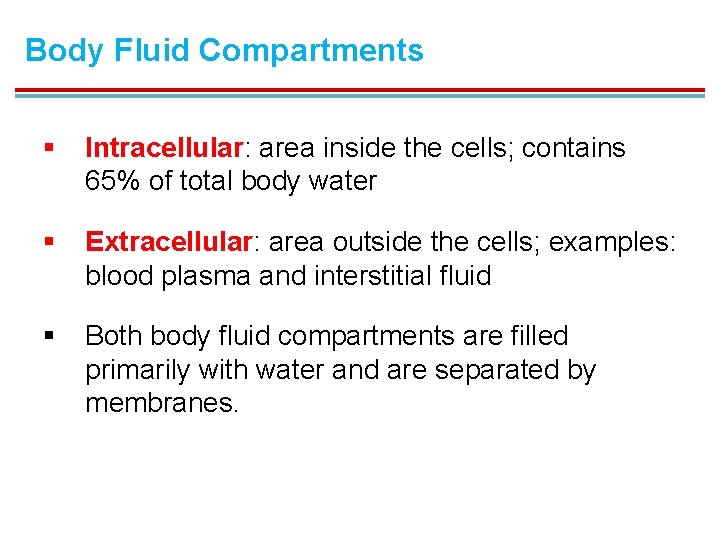 Body Fluid Compartments § Intracellular: area inside the cells; contains 65% of total body