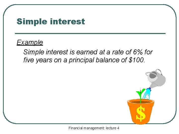 Simple interest Example Simple interest is earned at a rate of 6% for five