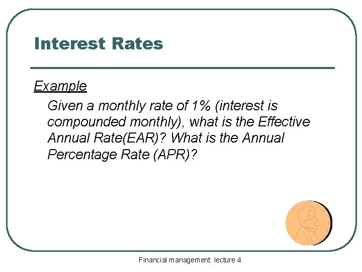 Interest Rates Example Given a monthly rate of 1% (interest is compounded monthly), what