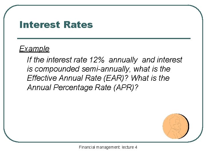 Interest Rates Example If the interest rate 12% annually and interest is compounded semi-annually,