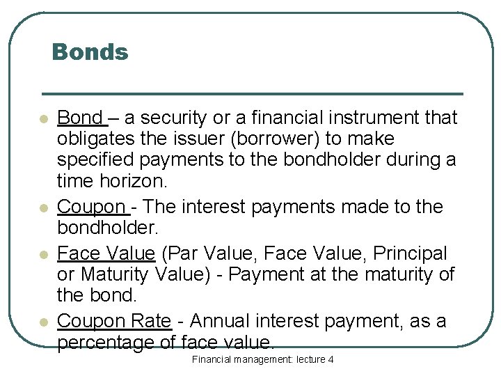 Bonds l l Bond – a security or a financial instrument that obligates the