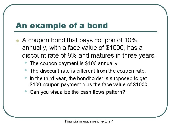 An example of a bond l A coupon bond that pays coupon of 10%