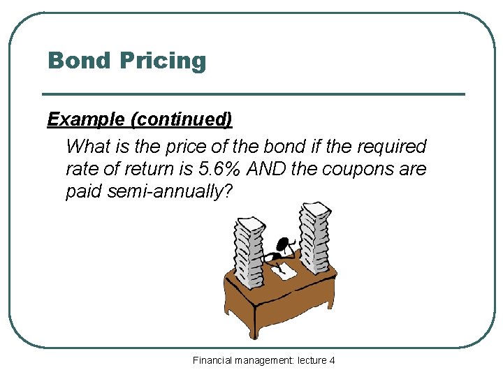 Bond Pricing Example (continued) What is the price of the bond if the required