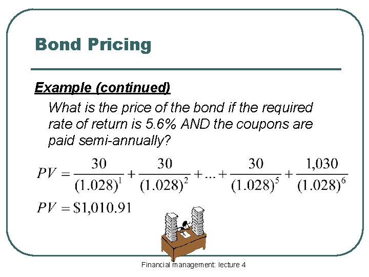 Bond Pricing Example (continued) What is the price of the bond if the required