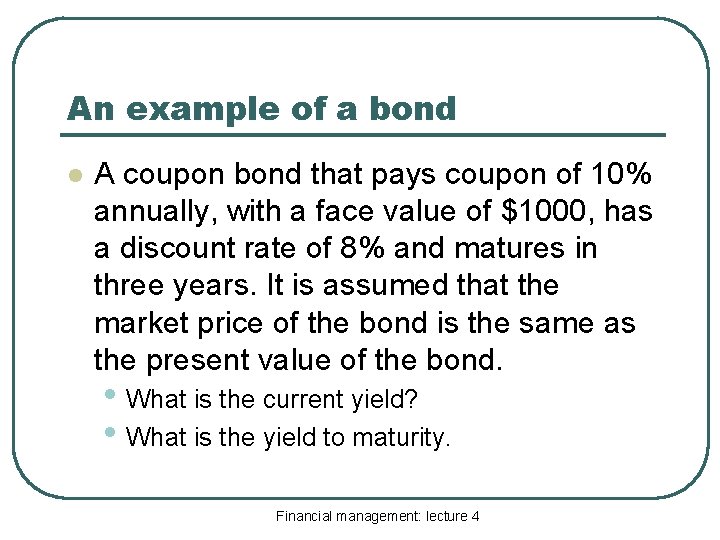 An example of a bond l A coupon bond that pays coupon of 10%