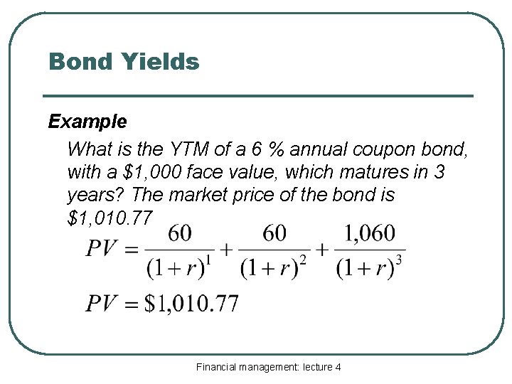 Bond Yields Example What is the YTM of a 6 % annual coupon bond,