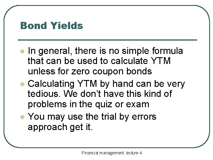 Bond Yields l l l In general, there is no simple formula that can