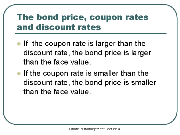 The bond price, coupon rates and discount rates l l If the coupon rate