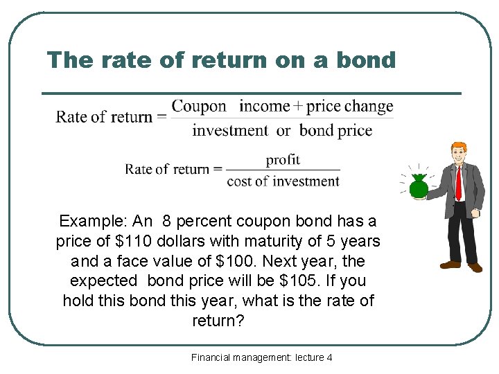 The rate of return on a bond Example: An 8 percent coupon bond has