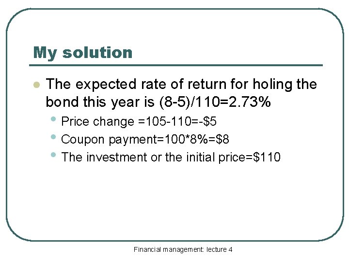 My solution l The expected rate of return for holing the bond this year