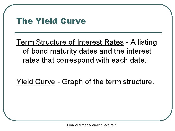 The Yield Curve Term Structure of Interest Rates - A listing of bond maturity