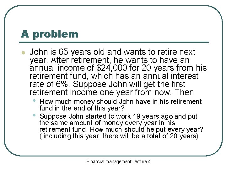 A problem l John is 65 years old and wants to retire next year.