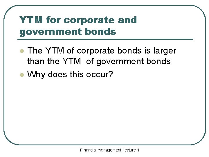 YTM for corporate and government bonds l l The YTM of corporate bonds is