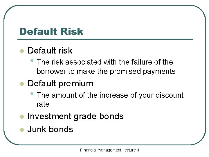 Default Risk l Default risk • The risk associated with the failure of the