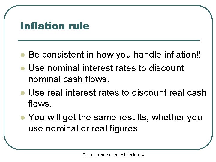 Inflation rule l l Be consistent in how you handle inflation!! Use nominal interest