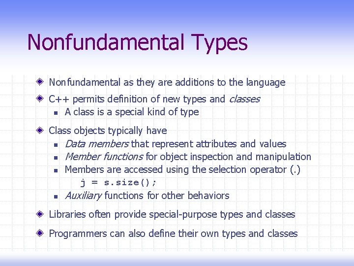 Nonfundamental Types Nonfundamental as they are additions to the language C++ permits definition of